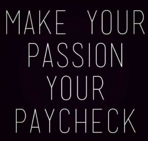 Make your passion your paycheck in black and white